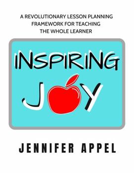 Paperback Inspiring JOY: A Revolutionary Lesson Planning Framework For Teaching The Whole Learner Book