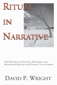 Hardcover Ritual in Narrative: The Dynamics of Feasting, Mourning, and Retaliation Rites in the Ugaritic Tale of Aqhat Book