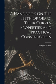 Paperback A Handbook On The Teeth Of Gears, Their Curves, Properties And Practical Construction Book