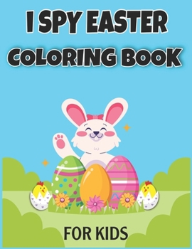 Paperback I Spy Easter Coloring Book for Kids: Easter Basket Stuffer for Preschoolers and Kids 77 Easter Coloring filled image Book Bunny, rabbit, Easter eggs Book