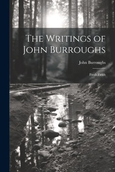 Paperback The Writings of John Burroughs: Fresh Fields Book