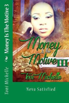 Money Is The Motive 3: Neva Satisfied - Book #3 of the Tori Leigh Chronicles