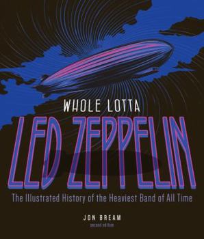 Paperback Whole Lotta Led Zeppelin, 2nd Edition: The Illustrated History of the Heaviest Band of All Time Book