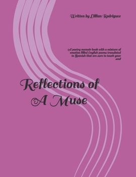 Paperback Reflections of A Muse: A poetry memoir book with a mixture of emotion filled English poems translated to Spanish that are sure to touch your Book