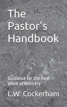 The Pastor’s Handbook: Guidance for the Real Work of Ministry