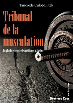 Paperback Tribunal de la musculation: Un plaidoyer contre les méthodes actuelles [French] Book