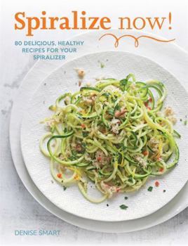Paperback Spiralize Now: 80 Delicious, Healthy Recipes for your Spiralizer Book