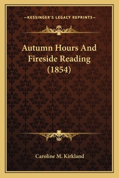 Paperback Autumn Hours And Fireside Reading (1854) Book