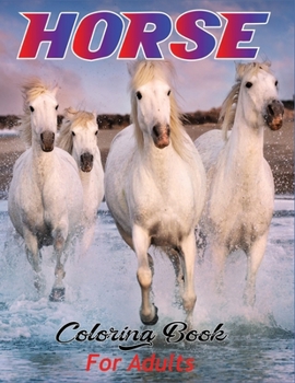 Paperback Horse Coloring Book for Adults: Top Quality Coloring Page For Adults With Super Quality Images And Characters (Unofficial Horse Coloring Book) Book