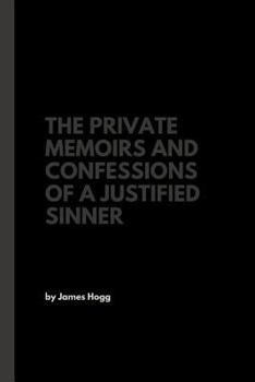 The Private Memoirs and Confessions of a Justified Sinner: with an Afterword revealing Secrets of the Curse - Book #9 of the Stirling / South Carolina Research Edition of the Collected Works of James Hogg