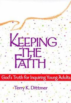 Keeping the Faith: God's Truth for Inquiring Young Adults