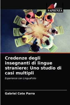 Paperback Credenze degli insegnanti di lingue straniere: Uno studio di casi multipli [Italian] Book