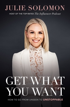 Hardcover Get What You Want: How to Go from Unseen to Unstoppable Book