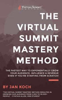 Paperback The Virtual Summit Mastery Method: Learn how to host virtual events and step on the fast track to exponentially grow your audience, influence, and revenue - even if you are starting from scratch. Book