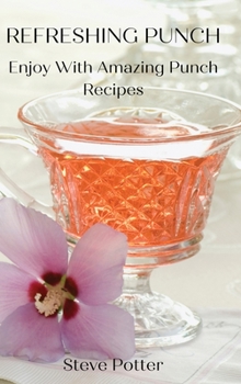 Hardcover Refreshing Punch: Enjoy With Amazing Punch Recipes Book