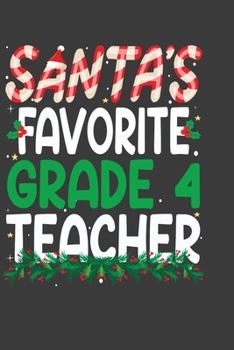 Paperback Santa's Favorite Grade 4 Teacher: Perfect 100 pages 6*9 Inch Notebook Lined Journal For Grade 4 Teacher. Cool Christmas Grade 4 Teacher Unique Gift. C Book