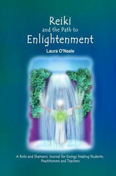 Paperback Reiki and the Path to Enlightenment: A Reiki and Shamanic Journal for Energy Healing Students, Practitioners and Teachers Book