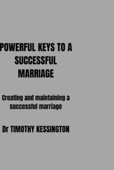 Paperback Powerful Keys to a Successful Marriage: Creating and maintaining a successful marriage. Book