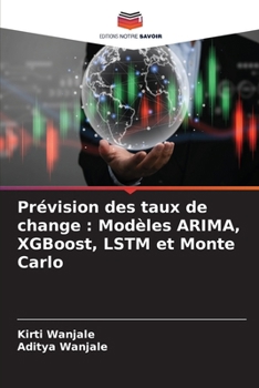 Paperback Prévision des taux de change: Modèles ARIMA, XGBoost, LSTM et Monte Carlo [French] Book