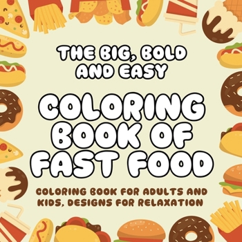 The Big, Bold and Easy Coloring Book of Fast Food: Coloring Book for Adults and Kids, Designs for Relaxation