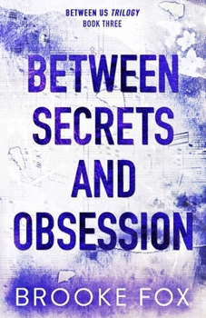 Between Secrets and Obsession (Between Us Trilogy) - Book #3 of the Between Us Trilogy