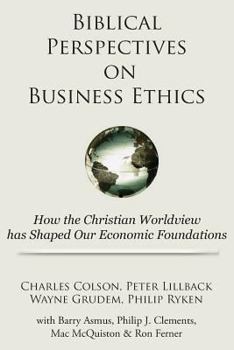 Paperback Biblical Perspectives on Business Ethics: How the Christian Worldview Has Shaped Our Economic Foundations Book