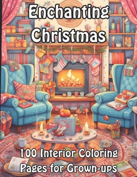 Enchanting Christmas: 100 Interior Coloring Pages for Grown-ups