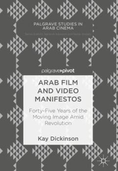 Hardcover Arab Film and Video Manifestos: Forty-Five Years of the Moving Image Amid Revolution Book