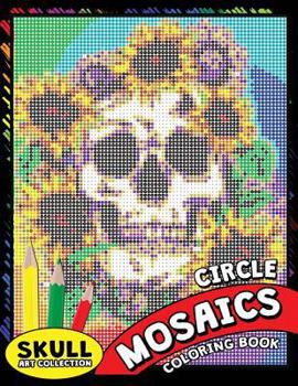 Paperback Skull Circle Mosaics Coloring Book: Coloring Pages Color by Number Puzzle for Adults (Day of the dead) Book