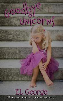 Paperback Goodbye Unicorns: Based on a true story. Book