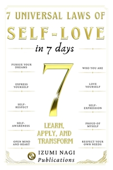 Paperback 7 Universal Laws of Self-Love In 7 Days: LEARN, APPLY, AND TRANSFORM (learning to love myself book) Book