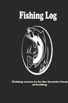 Paperback Fishing seems to be the favorite form of loafing.: Fishing Log: Blank Lined Journal Notebook, 100 Pages, Soft Matte Cover, 6 x 9 In Book