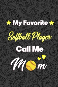 My Favorite Softball Player Call Me Mom: Softball Journal, Softball Players Notebook, Softball Gifts, Softball Girls Birthday Present, Funny Softball, Softball Coach (Softball Training Journal at Spor