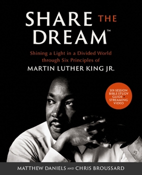 Paperback Share the Dream Bible Study Guide Plus Streaming Video: Shining a Light in a Divided World Through Six Principles of Martin Luther King Jr. Book