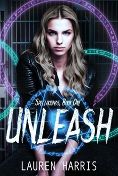 Unleash - Book #1 of the Spellhounds