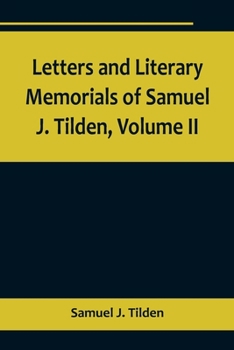 Paperback Letters and Literary Memorials of Samuel J. Tilden, Volume II Book