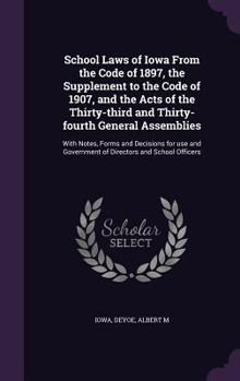 Hardcover School Laws of Iowa from the Code of 1897, the Supplement to the Code of 1907, and the Acts of the Thirty-Third and Thirty-Fourth General Assemblies: Book