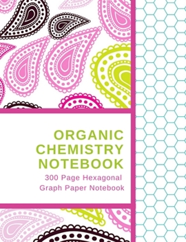 Paperback Organic Chemistry Notebook - 300 Page Hexagonal Graph Paper Notebook Book