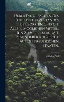 Hardcover Ueber die Ursachen des schlechten Zustandes der Forsten und die allein möglichen Mittel, ihn zu verbessern, mit besonderer Rucksicht auf die Preußisch [German] Book