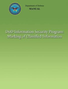 Paperback DoD Information Security Program: Marking of Classified Information (DoD 5200.01, Volume 2) Book