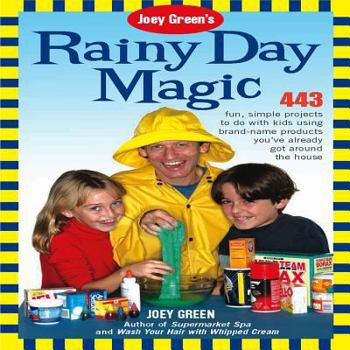 Paperback Joey Green's Rainy Day Magic: 433 Fun, Simple Projects to Do with Kids Using Brand-Name Products You've Already Got Around the House Book