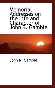 Paperback Memorial Addresses on the Life and Character of John R. Gamble Book