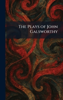 The Plays of John Galsworthy