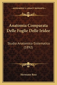 Paperback Anatomia Comparata Delle Foglie Delle Iridee: Studio Anatomico-Sistematico (1892) [Italian] Book