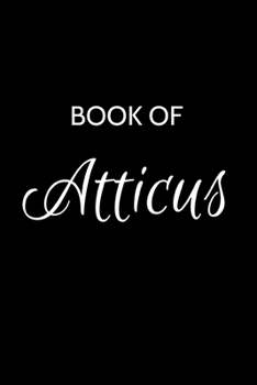 Atticus Journal Notebook: A Gratitude Journal Notebook for Men Boys Fathers and Sons with the name Atticus - Handsome Elegant Bold & Personalized - An ... - 6"x9" Diary or Notepad & Back to School.