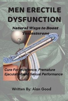 Paperback Men Erectile Dysfunction: Natural Ways to Boost Testosterone, Cure for impotence, Premature Ejaculation and Sexual Performance Book