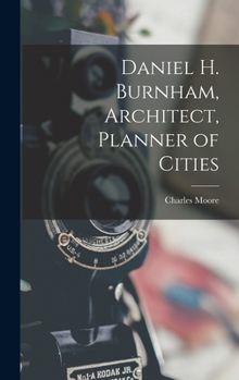 Hardcover Daniel H. Burnham, Architect, Planner of Cities Book