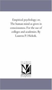 Empirical psychology; or, The human mind as given in consciousness. For the use of colleges and academies