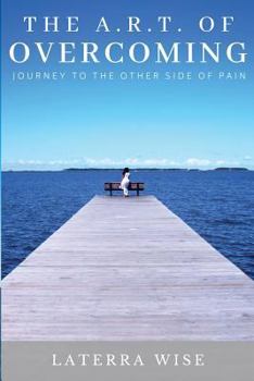 Paperback The ART of Overcoming: Journey to the Other Side of Pain Book