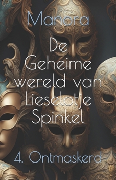 Paperback De Geheime wereld van Lieselotje Spinkel: 4. Ontmaskerd [Dutch] Book